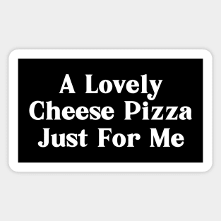 A Lovely Cheese Pizza Just For Me Sticker